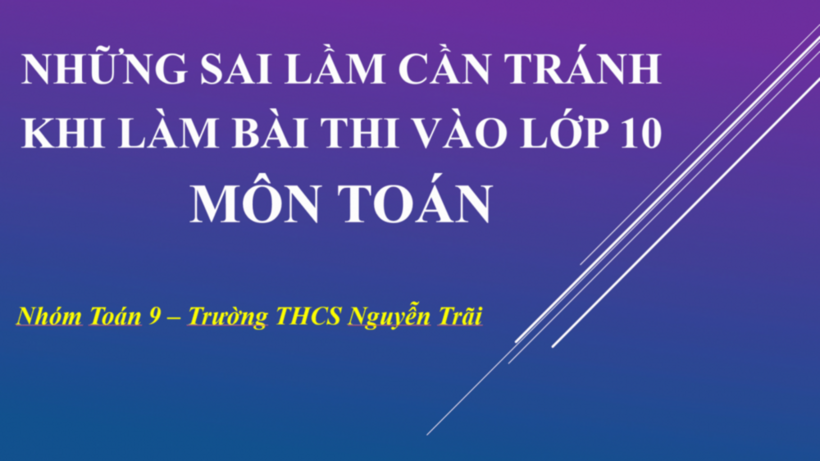Những sai lầm cần tránh khi làm bài thi vào lớp 10  môn Toán