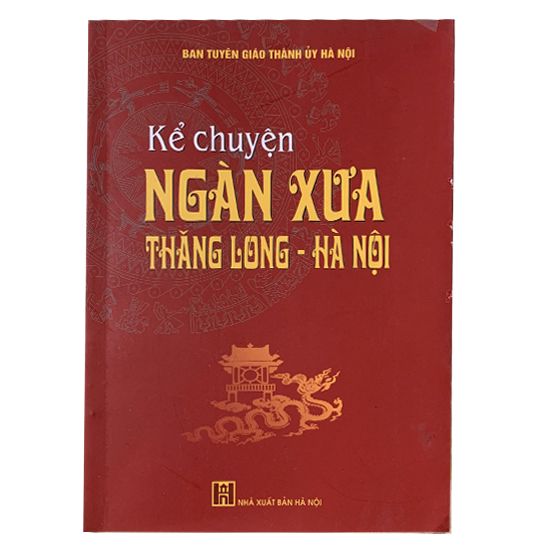 Kể chuyện ngàn xưa Thăng Long – Hà Nội