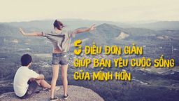5 điều đơn giản để bạn yêu cuộc sống của mình hơn