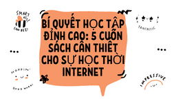 Bí quyết học tập đỉnh cao: 5 cuốn sách cần thiết cho sự học thời Internet