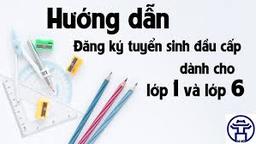 Hướng dẫn tuyển sinh vào các trường mầm non, lớp 1, lớp 6 năm học 2021 - 2022