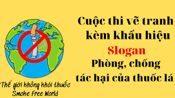Cuộc thi vẽ tranh kèm khẩu hiệu Slogan phòng, chống tác hại của thuốc lá với chủ đề “Thế giới không khói thuốc/ Smoke-Free World”