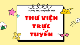Giới thiệu Tủ sách trực tuyến dành cho bạn của Thư viện trường THCS Nguyễn Trãi