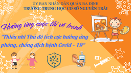 Trường THCS Nguyễn Trãi phát động hưởng ứng cuộc thi vẽ tranh: "Thiếu nhi Thủ đô tích cực hưởng ứng phòng, chống dịch bệnh covid-19"