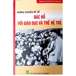 Giới thiệu sách: Những chuyện kể về Bác Hồ với giáo dục và thế hệ trẻ